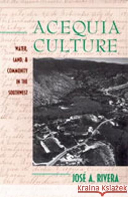 Acequia Culture: Water, Land, and Community in the Southwest Rivera, José a. 9780826318596 University of New Mexico Press