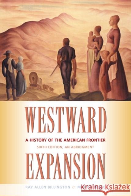 Westward Expansion: A History of the American Frontier Billington, Ray Allen 9780826319814 University of New Mexico Press