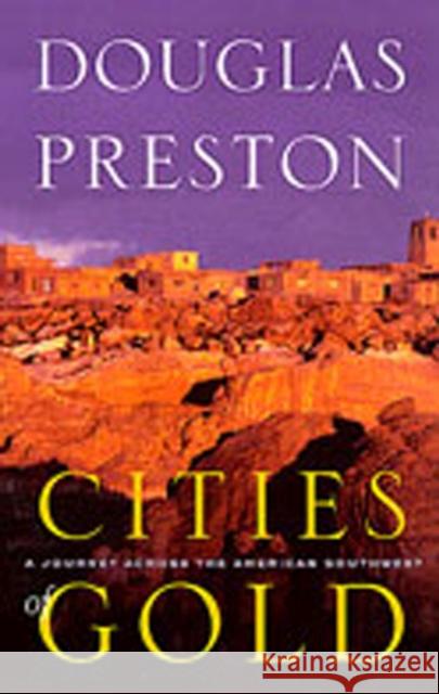 Cities of Gold: A Journey Across the American Southwest Preston, Douglas 9780826320865 University of New Mexico Press