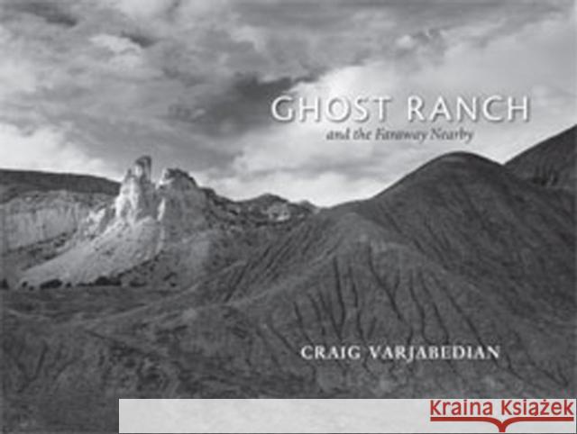 Ghost Ranch and the Faraway Nearby Craig Varjabedian Craig Varjabedian 9780826336217 University of New Mexico Press