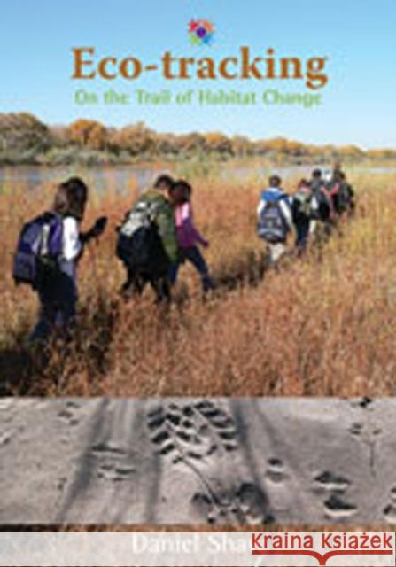 Eco-Tracking: On the Trail of Habitat Change Shaw, Daniel 9780826345318