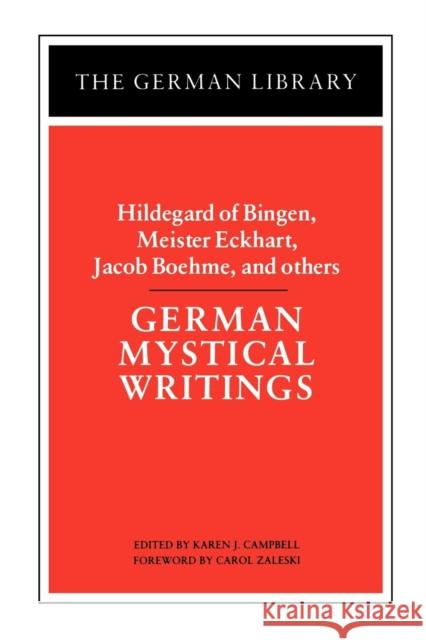 German Mystical Writings: Hildegard of Bingen, Meister Eckhart, Jacob Boehme, and Others Campbell, Karen 9780826403483 Continuum International Publishing Group
