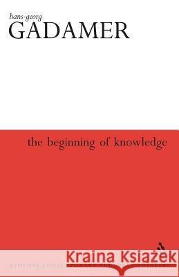 Beginning of Knowledge  Gadamer 9780826414595 0