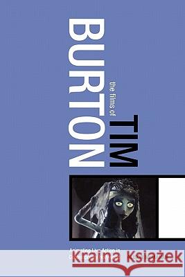 The Films of Tim Burton: Animating Live Action in Contemporary Hollywood McMahan, Alison 9780826415677
