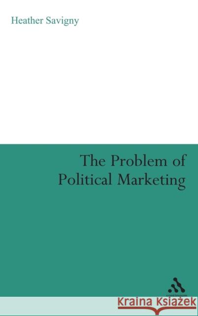 Problem of Political Marketing Savigny, Heather 9780826428561