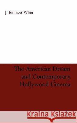 The American Dream and Contemporary Hollywood Cinema J Winn 9780826428615 0