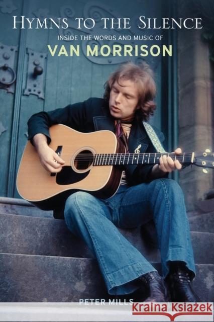 Hymns to the Silence: Inside the Words and Music of Van Morrison Mills, Peter 9780826429766 Continuum International Publishing Group
