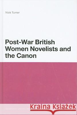 Post-War British Women Novelists and the Canon Nick Turner 9780826434548
