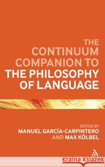 The Continuum Companion to the Philosophy of Language Garcia-Carpintero, Manuel 9780826444066