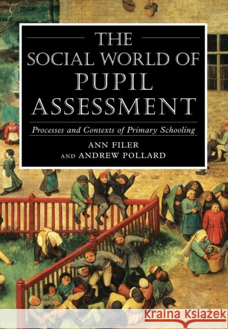 Social World of Pupil Assessment: Strategic Biographies Through Primary School Pollard, Andrew 9780826447999
