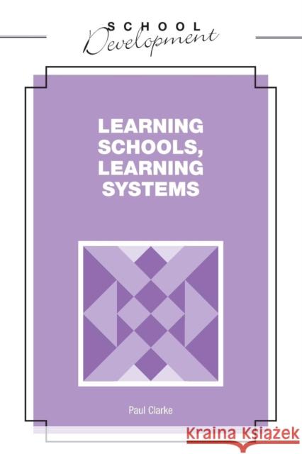 Learning Schools, Learning Systems Paul Clarke 9780826448002