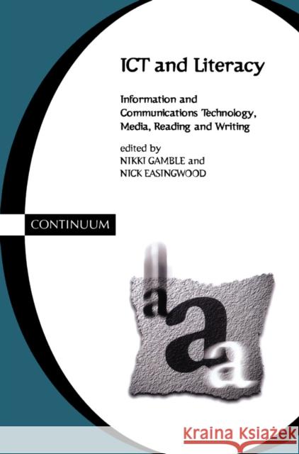 Ict and Literacy: Information and Communications Technology, Media, Reading, and Writing Gamble, Nikki 9780826448101 Continuum International Publishing Group