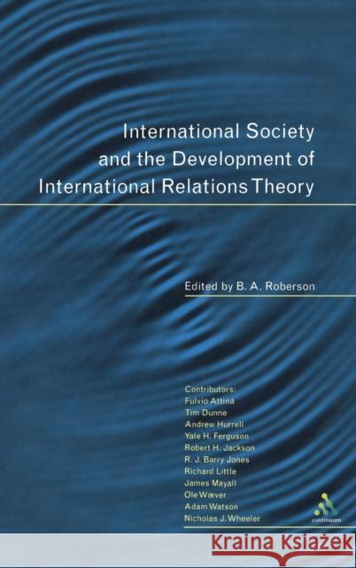 International Society and the Development of International Relations Theory B A Roberson 9780826452245 0