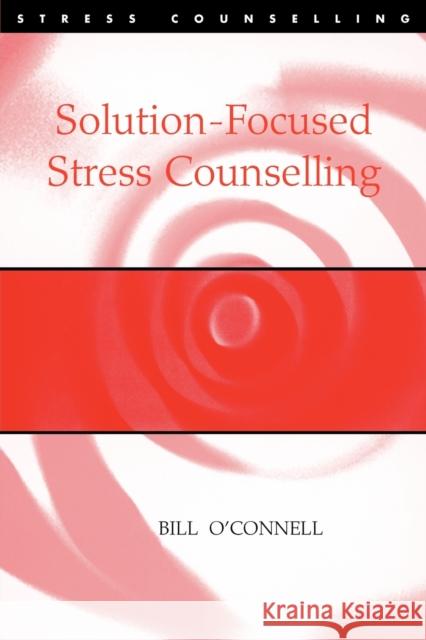 Solution-Focused Stress Counselling Bill O'connell 9780826453112 SAGE PUBLICATIONS LTD