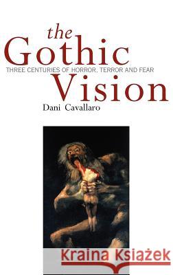 Gothic Vision: Three Centuries of Horror, Terror and Fear Cavallaro, Dani 9780826456014