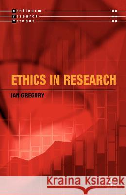 Ethics in Research Gregory, Ian 9780826464774 0