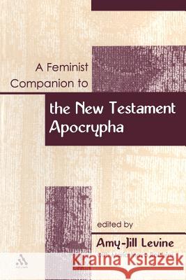 A Feminist Companion to the New Testament Apocrypha Levine, Amy-Jill 9780826466884 T. & T. Clark Publishers