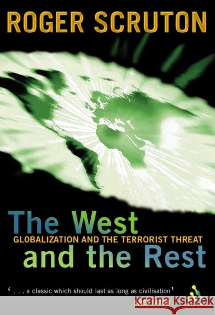 West and the Rest: Globalization and the Terrorist Threat Sir Roger Scruton 9780826470300 Bloomsbury Publishing PLC