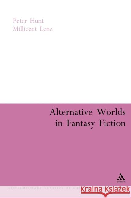 Alternative Worlds in Fantasy Fiction Peter Hunt Millicent Lenz 9780826477606 CONTINUUM INTERNATIONAL PUBLISHING GROUP LTD.