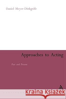 Approaches to Acting: Past and Present Meyer-Dinkgräfe, Daniel 9780826478795