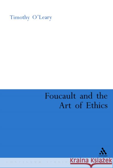 Foucault and the Art of Ethics Timothy O'Leary 9780826481689 Continuum International Publishing Group