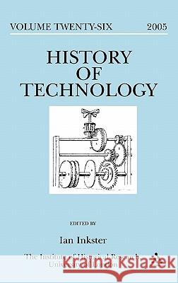 History of Technology Volume 26, 2005 Inkster, Ian 9780826489708 0