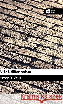 Epz Mill's 'Utilitarianism': A Reader's Guide West, Henry R. 9780826493019 0