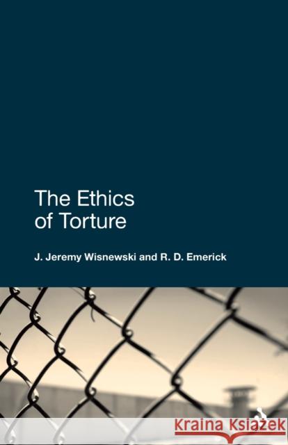 The Ethics of Torture R D Emerick 9780826498908 0