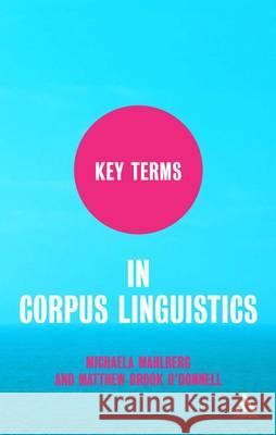 Key Terms in Corpus Linguistics Michaela Mahlberg Matthew Brook O'Donnell 9780826499691