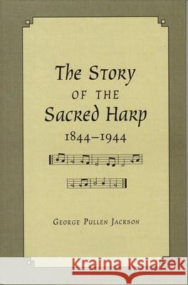 The Story of the Sacred Harp, 1844-1944 George Pullen Jackson 9780826510181 Vanderbilt University Press