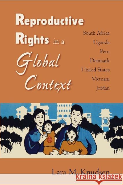 Reproductive Rights in a Global Context: South Africa, Uganda, Peru, Denmark, United States, Vietnam, Jordan Knudsen, Lara M. 9780826515278 Vanderbilt University Press