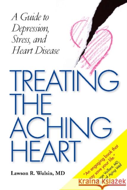 Treating the Aching Heart: A Guide to Depression, Stress, and Heart Disease Wulsin, Lawson R. 9780826515605 Vanderbilt University Press