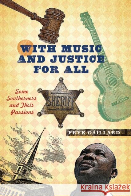 With Music and Justice for All: Some Southerners and Their Passions Gaillard, Frye 9780826515889 Vanderbilt University Press