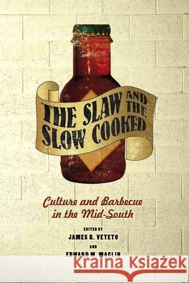 The Slaw and the Slow Cooked: Culture and Barbecue in the Mid-South Veteto, James R. 9780826518026 Vanderbilt University Press