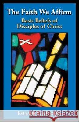 The Faith We Affirm: Basic Beliefs of Disciples of Christ Osborn, Ronald E. 9780827210097 Chalice Press
