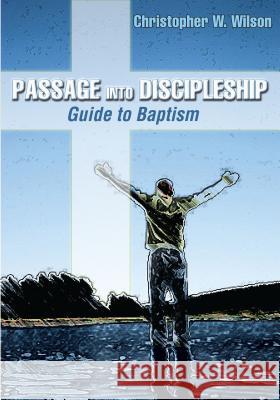 Passage Into Discipleship: Guide to Baptism Wilson, Christopher W. 9780827230088 Chalice Press