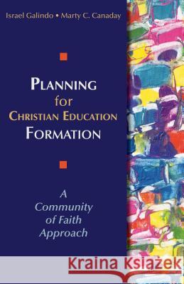 Planning for Christian Education Formation: A Community of Faith Approach Galindo, Israel 9780827230118 Chalice Press