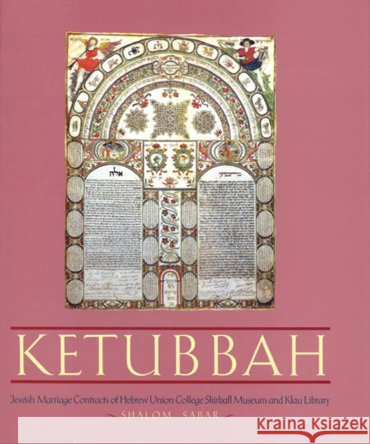 Ketubbah: Jewish Marriage Contracts of Hebrew Union College, Skirball Museum, and Klau Library Sabar, Shalom 9780827603615 Jewish Publication Society of America