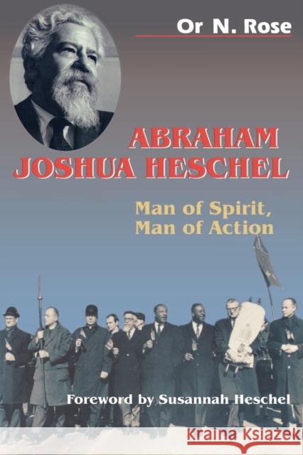 Abraham Joshua Heschel: Man of Spirit, Man of Action Rose, Or N. 9780827607583 Jewish Publication Society of America