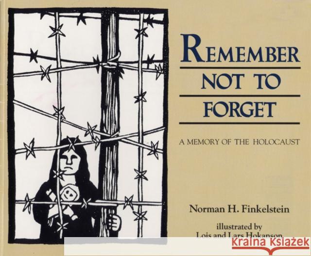 Remember Not to Forget: A Memory of the Holocaust Norman H. Finkelstein Lois And Lars Hokanson Lars Hokanson 9780827607705 Jewish Publication Society of America