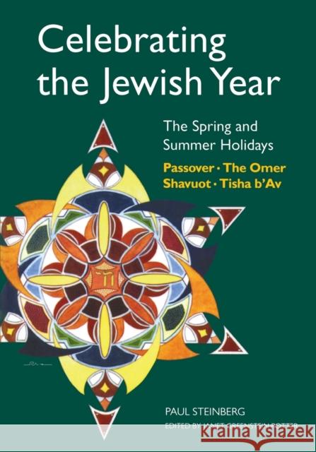 Celebrating the Jewish Year: The Spring and Summer Holidays: Passover, Shavuot, the Omer, Tisha B'Av Paul Steinberg Janet Potter 9780827608504 Jewish Publication Society of America
