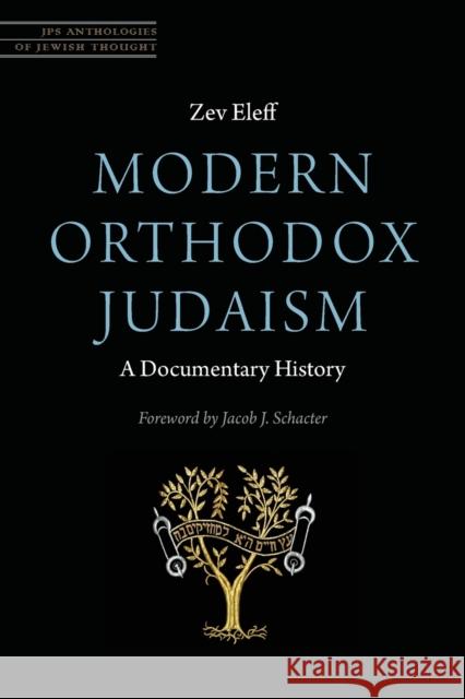 Modern Orthodox Judaism: A Documentary History Zev Eleff Jacob J. Schacter 9780827612570 Jewish Publication Society