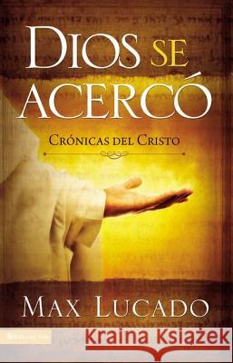 Dios Se Acercó: Crónicas del Cristo Lucado, Max 9780829703399 Vida Publishers