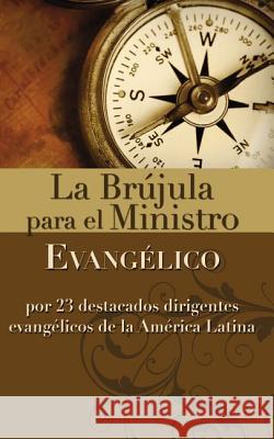 La Brújula Para El Ministro Evangélico: Por 23 Destacados Dirigentes Evangélicos de la América Latina Zondervan 9780829708776 Vida Publishers