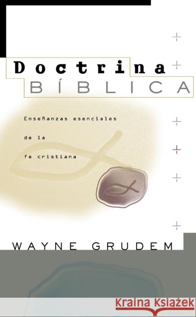 Doctrina Bíblica: Enseñanzas Esenciales de la Fe Cristiana Grudem, Wayne A. 9780829738285 Vida Publishers