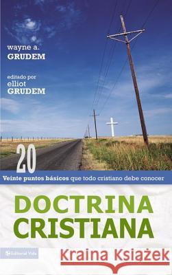 Doctrina Cristiana: Veinte Puntos Básicos Que Todo Cristiano Debe Conocer Grudem, Wayne A. 9780829745580 Vida Publishers