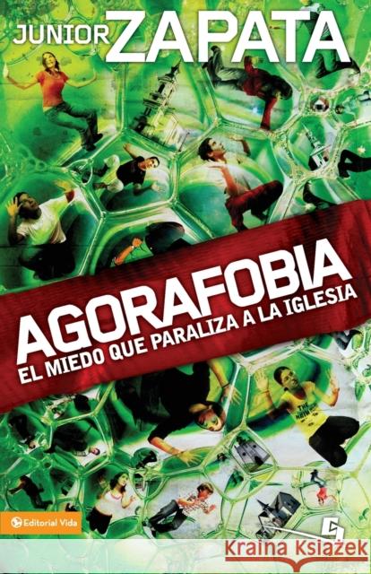 Agorafobia: El Miedo Que Paraliza La Iglesia Zapata, Junior 9780829755480 Vida Publishers