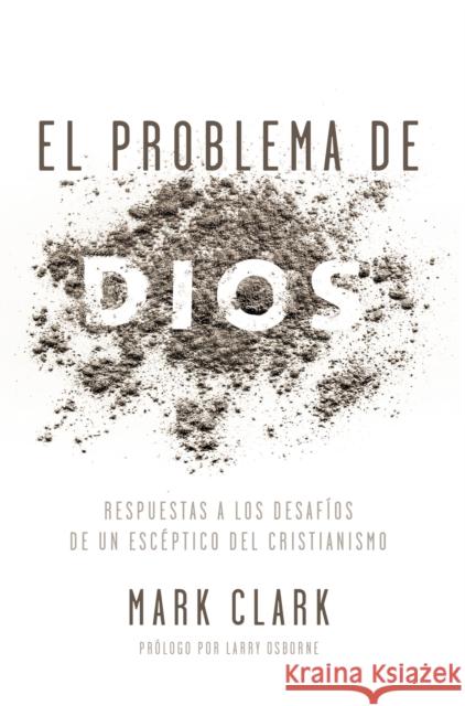El Problema de Dios: Respuestas a Los Desafíos de Un Escéptico del Cristianismo Clark, Mark 9780829768213 Vida Publishers