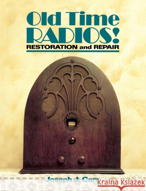 Old Time Radios! Restoration and Repair Joseph J. Carr 9780830633425 Tab Books
