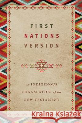 First Nations Version: An Indigenous Translation of the New Testament Terry M. Wildman First Nations Version Translation Counci 9780830813506 IVP